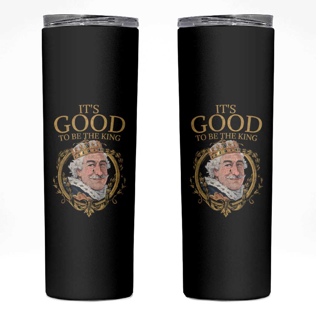 Satirical Funny History Jokes Skinny Tumbler It's Good To Be The King