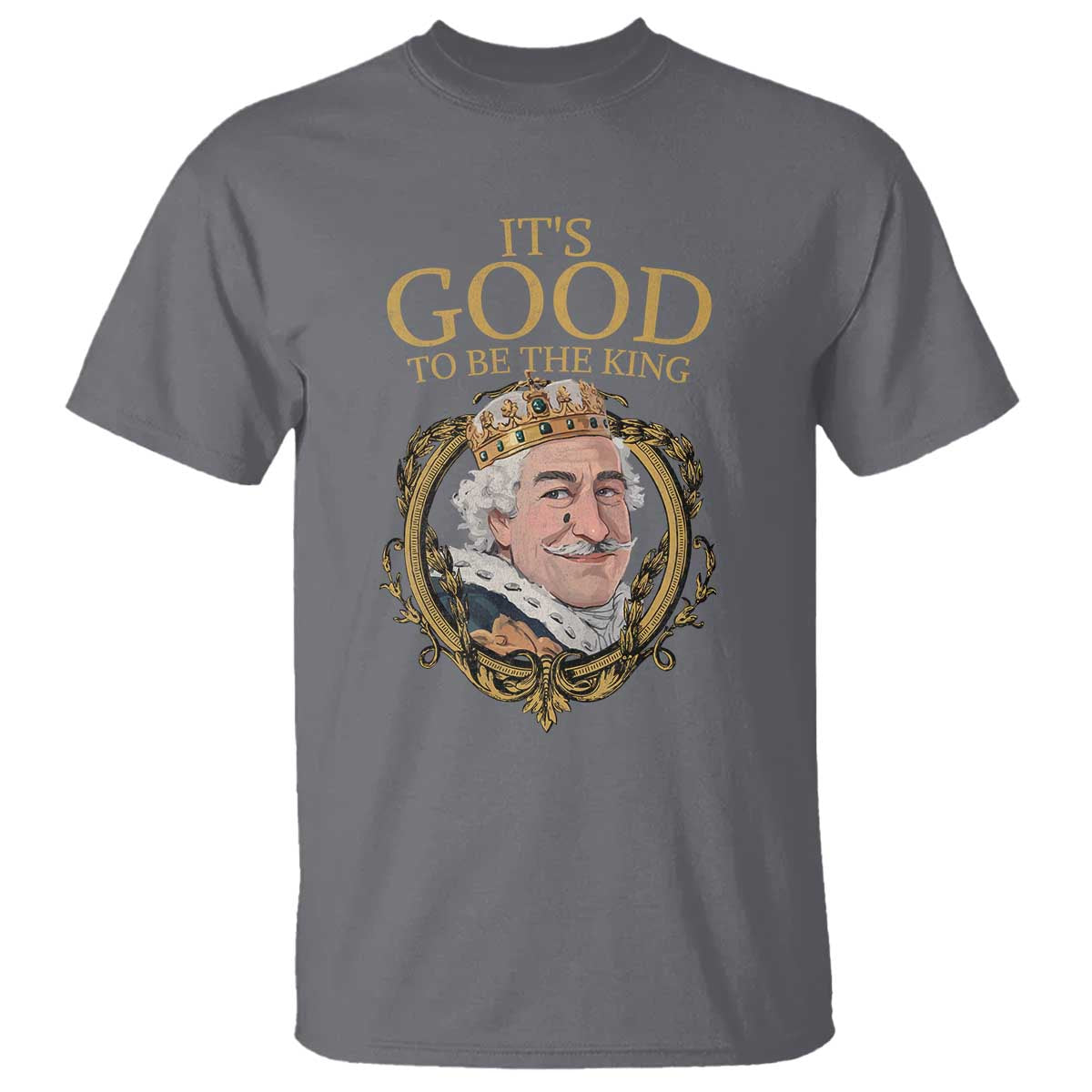 Satirical Funny History Jokes T Shirt It's Good To Be The King