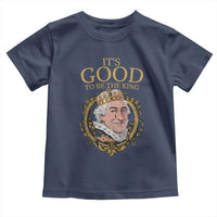 Satirical Funny History Jokes Toddler T Shirt It's Good To Be The King