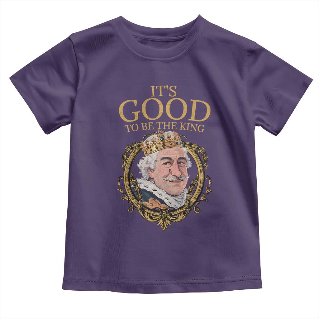 Satirical Funny History Jokes Toddler T Shirt It's Good To Be The King