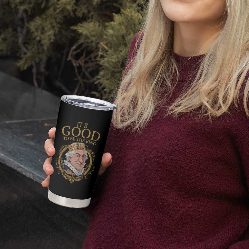 Satirical Funny History Jokes Tumbler Cup It's Good To Be The King