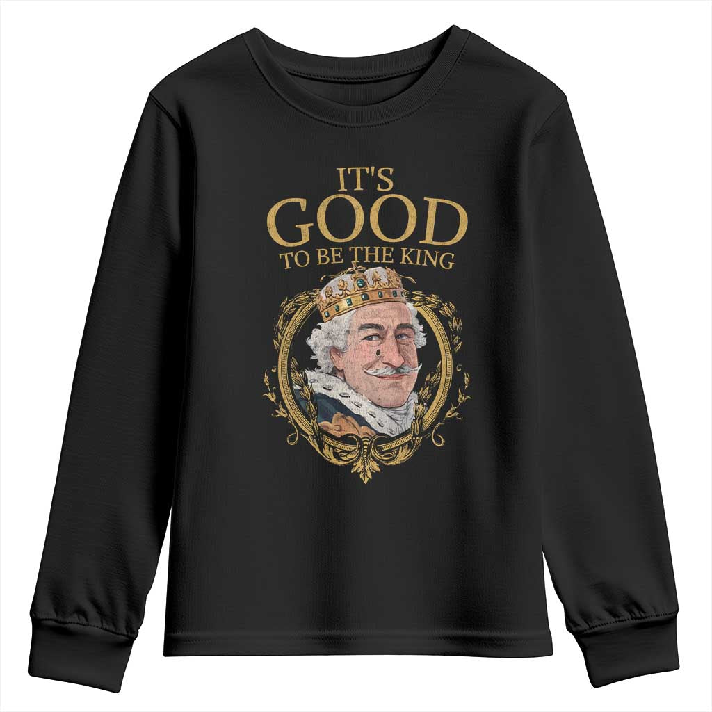 Satirical Funny History Jokes Youth Sweatshirt It's Good To Be The King
