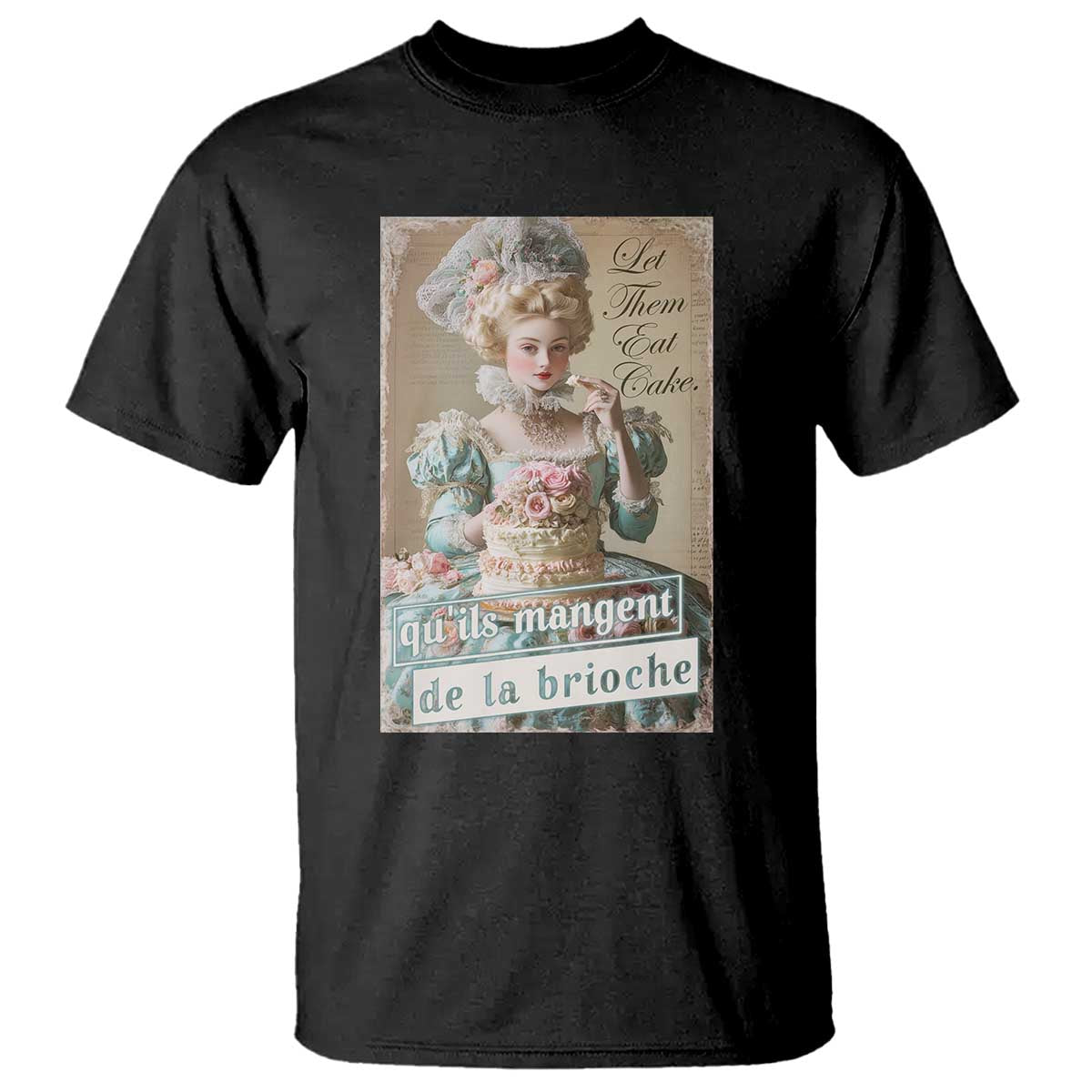 Satirical Funny History Jokes T Shirt Let Them Eat Cake Marie Antoinette Queen of France