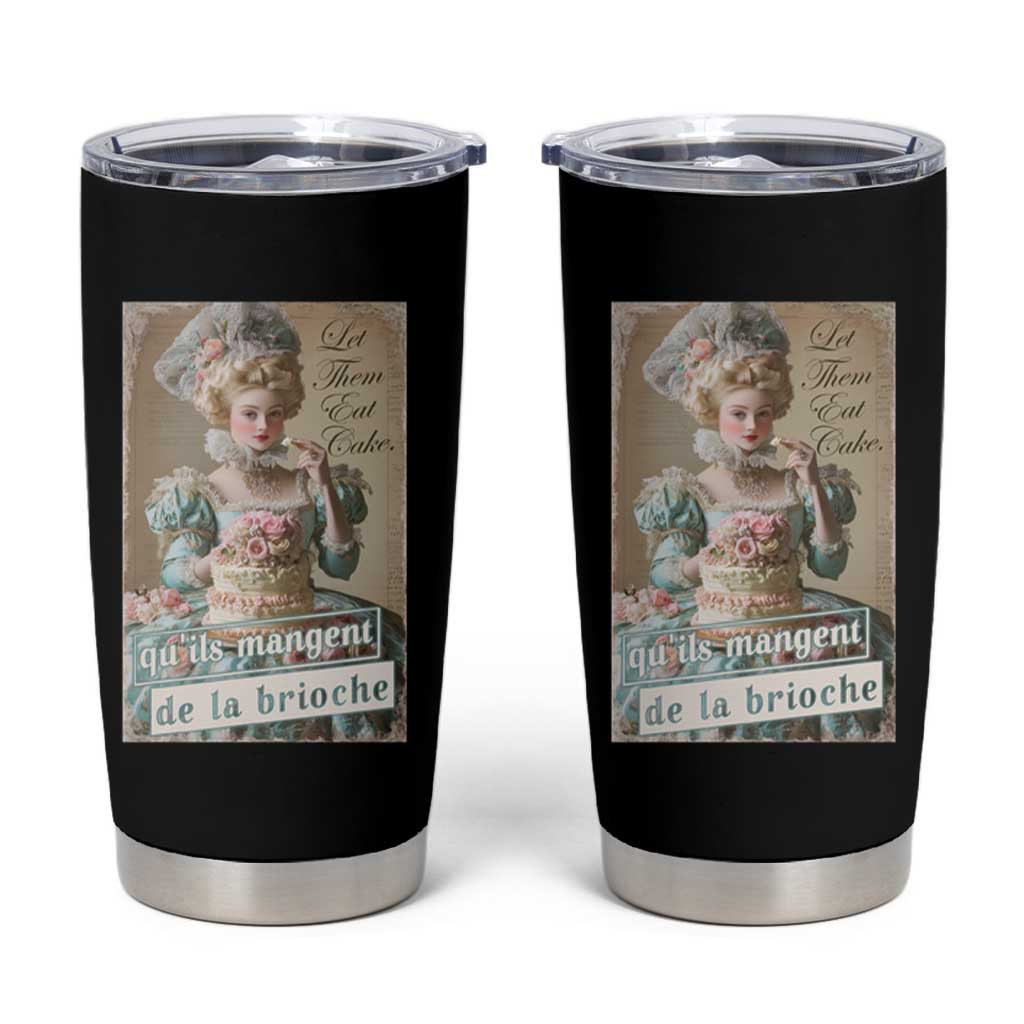 Satirical Funny History Jokes Tumbler Cup Let Them Eat Cake Marie Antoinette Queen of France