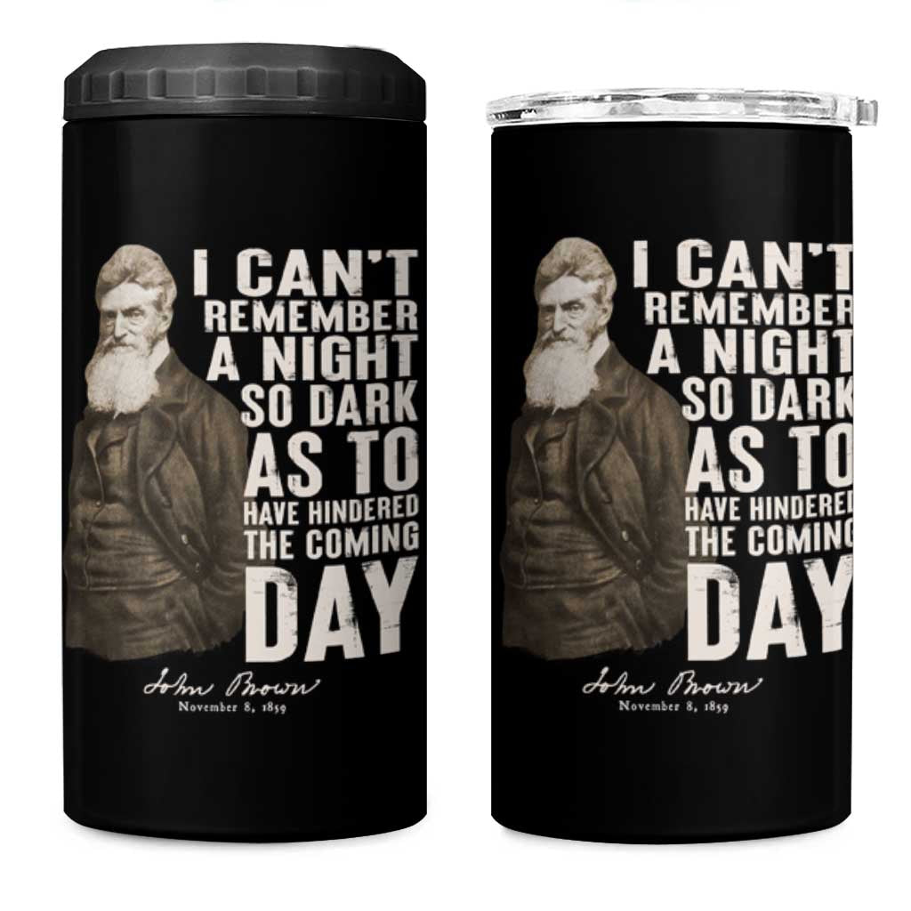 John Brown 4 in 1 Can Cooler Tumbler I Cannot Remember A Night So Dark As To Have Hindered The Coming Day
