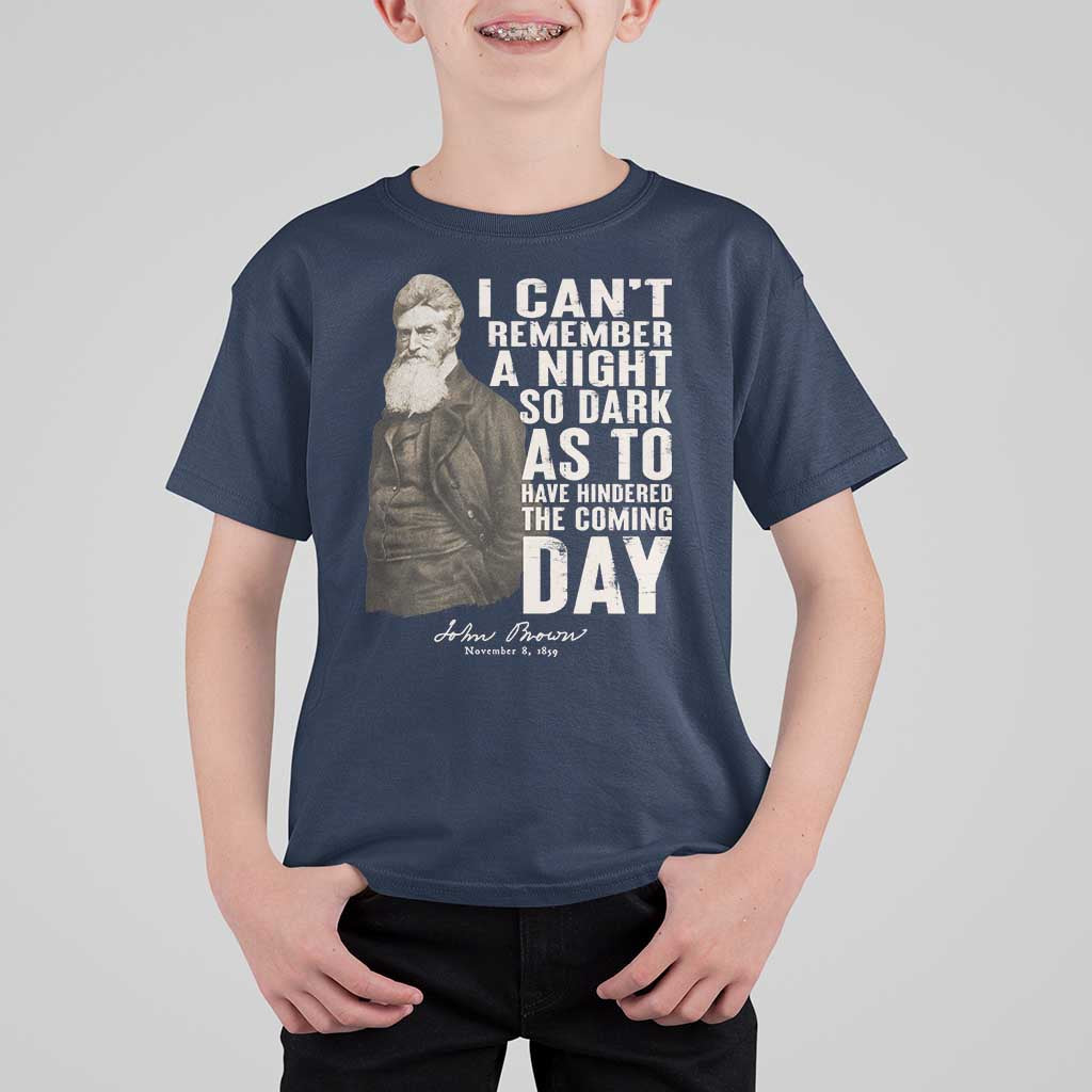 John Brown T Shirt For Kid I Cannot Remember A Night So Dark As To Have Hindered The Coming Day