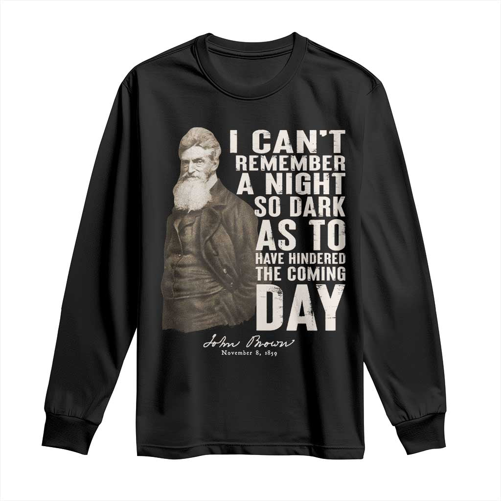 John Brown Long Sleeve Shirt I Cannot Remember A Night So Dark As To Have Hindered The Coming Day