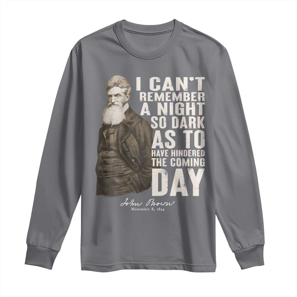 John Brown Long Sleeve Shirt I Cannot Remember A Night So Dark As To Have Hindered The Coming Day