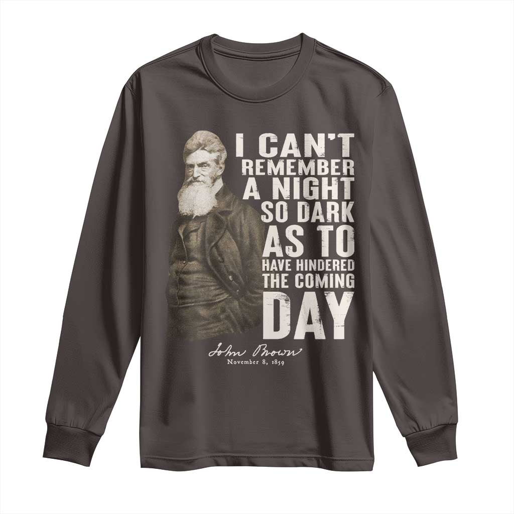 John Brown Long Sleeve Shirt I Cannot Remember A Night So Dark As To Have Hindered The Coming Day