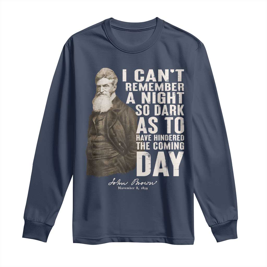 John Brown Long Sleeve Shirt I Cannot Remember A Night So Dark As To Have Hindered The Coming Day