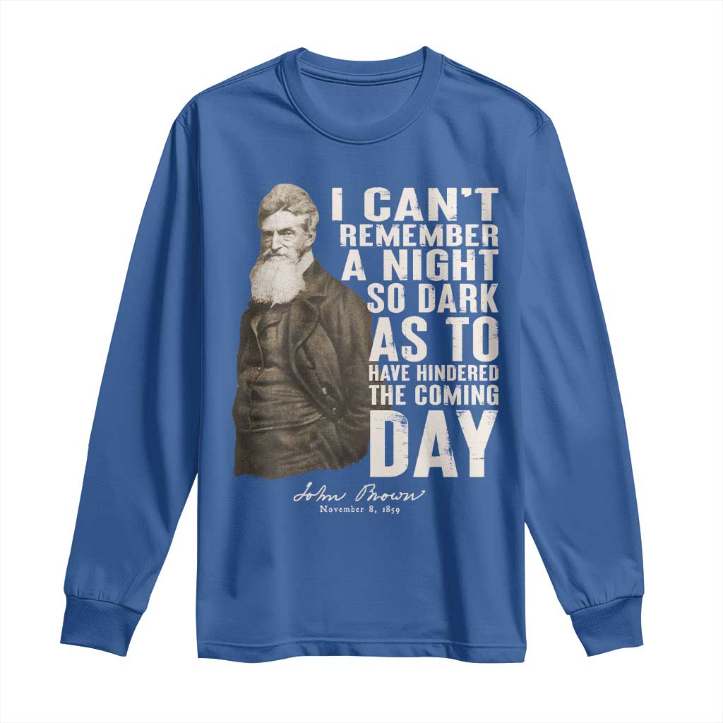 John Brown Long Sleeve Shirt I Cannot Remember A Night So Dark As To Have Hindered The Coming Day