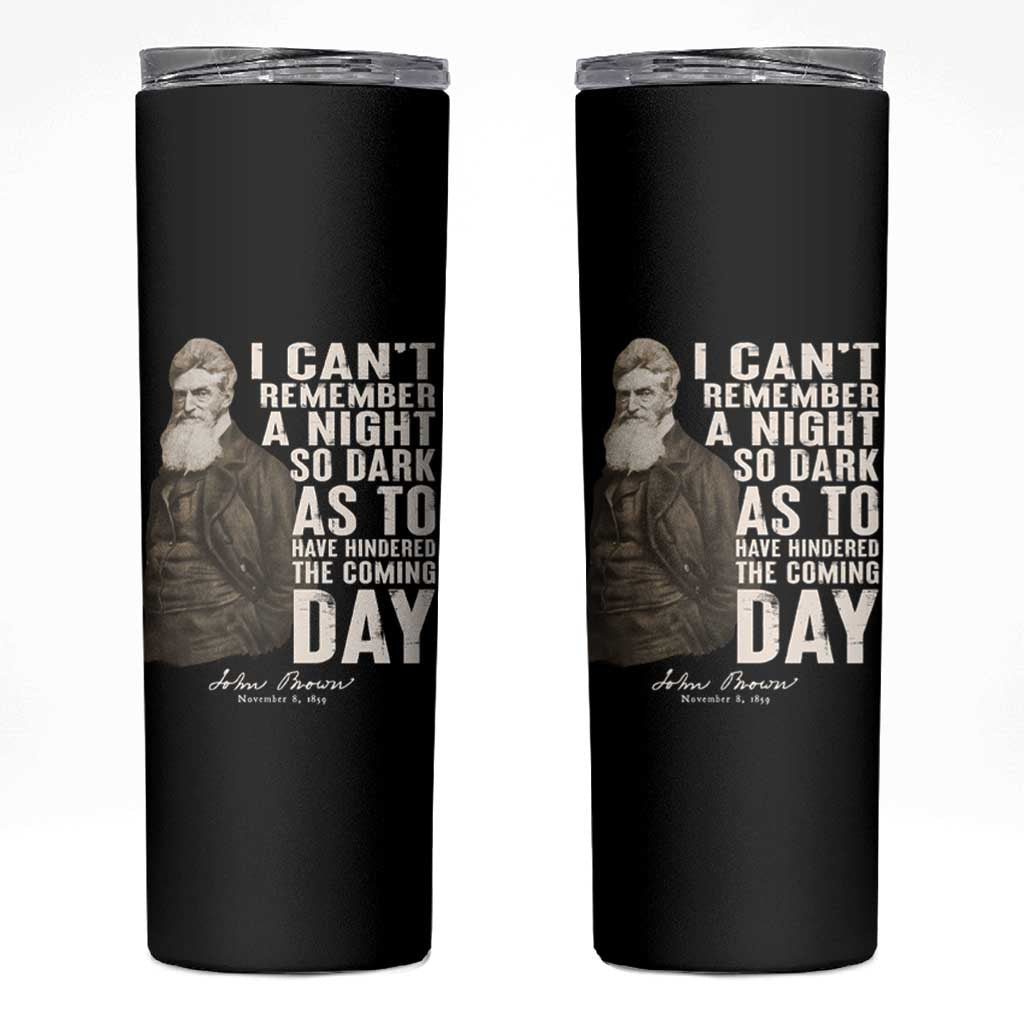 John Brown Skinny Tumbler I Cannot Remember A Night So Dark As To Have Hindered The Coming Day