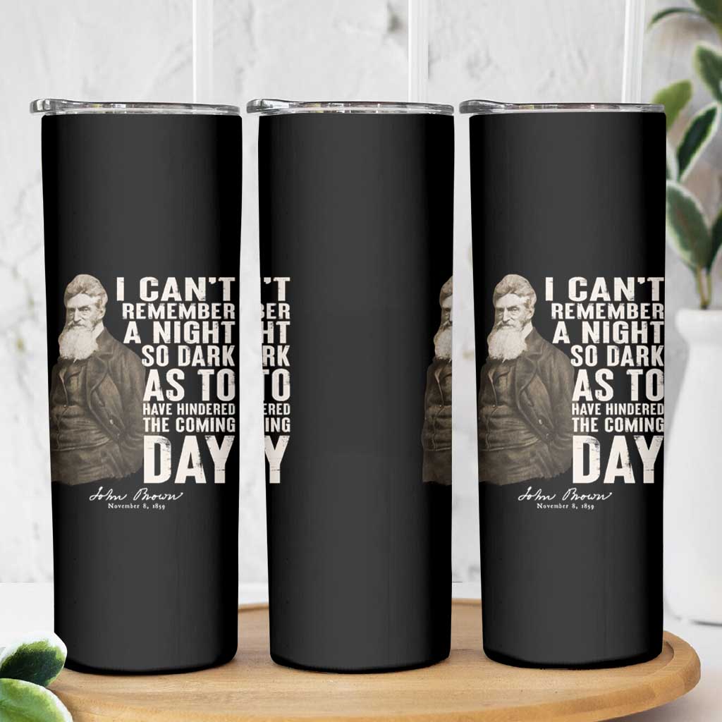 John Brown Skinny Tumbler I Cannot Remember A Night So Dark As To Have Hindered The Coming Day