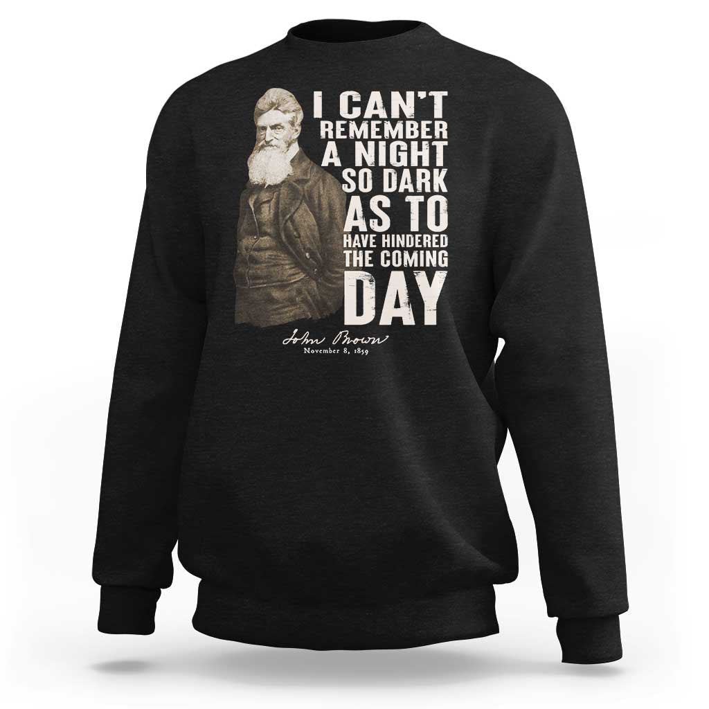 John Brown Sweatshirt I Cannot Remember A Night So Dark As To Have Hindered The Coming Day