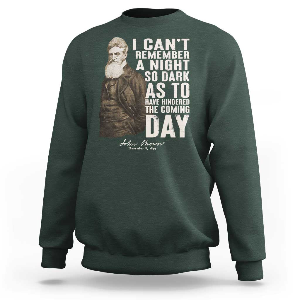 John Brown Sweatshirt I Cannot Remember A Night So Dark As To Have Hindered The Coming Day