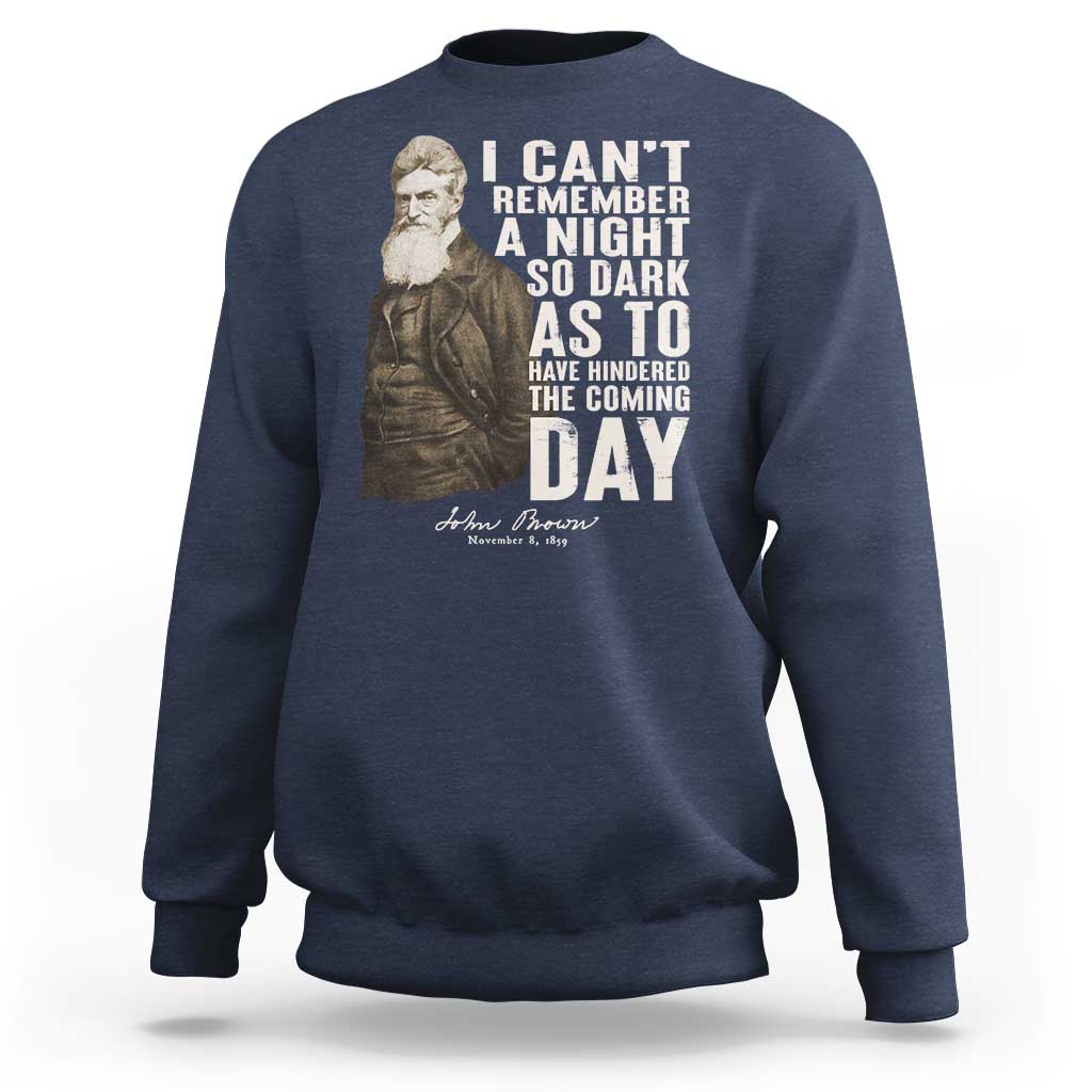 John Brown Sweatshirt I Cannot Remember A Night So Dark As To Have Hindered The Coming Day
