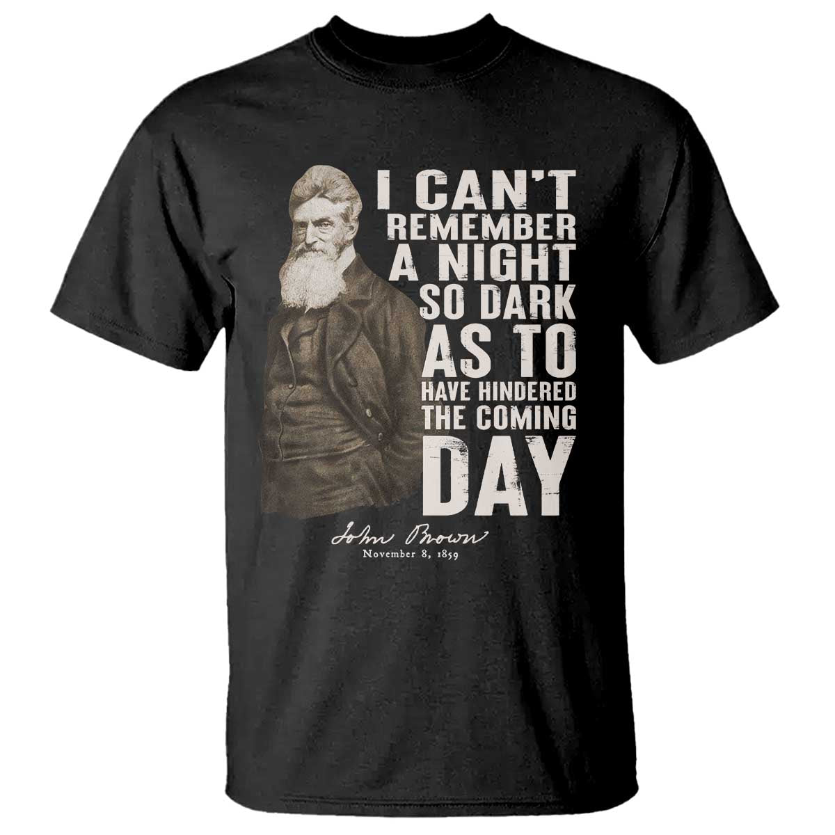 John Brown T Shirt I Cannot Remember A Night So Dark As To Have Hindered The Coming Day