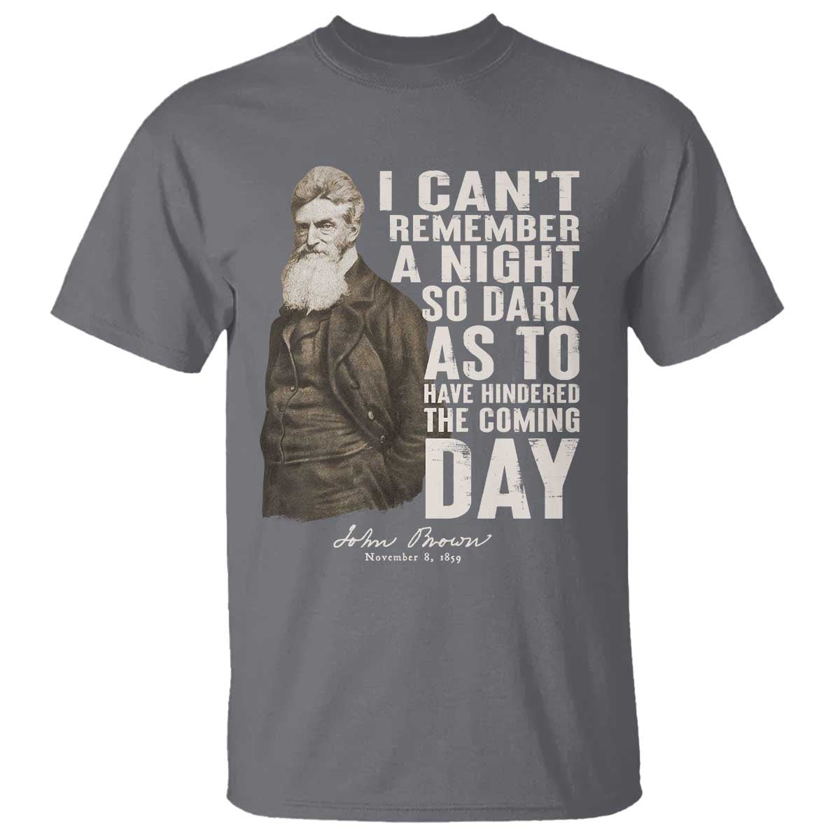 John Brown T Shirt I Cannot Remember A Night So Dark As To Have Hindered The Coming Day