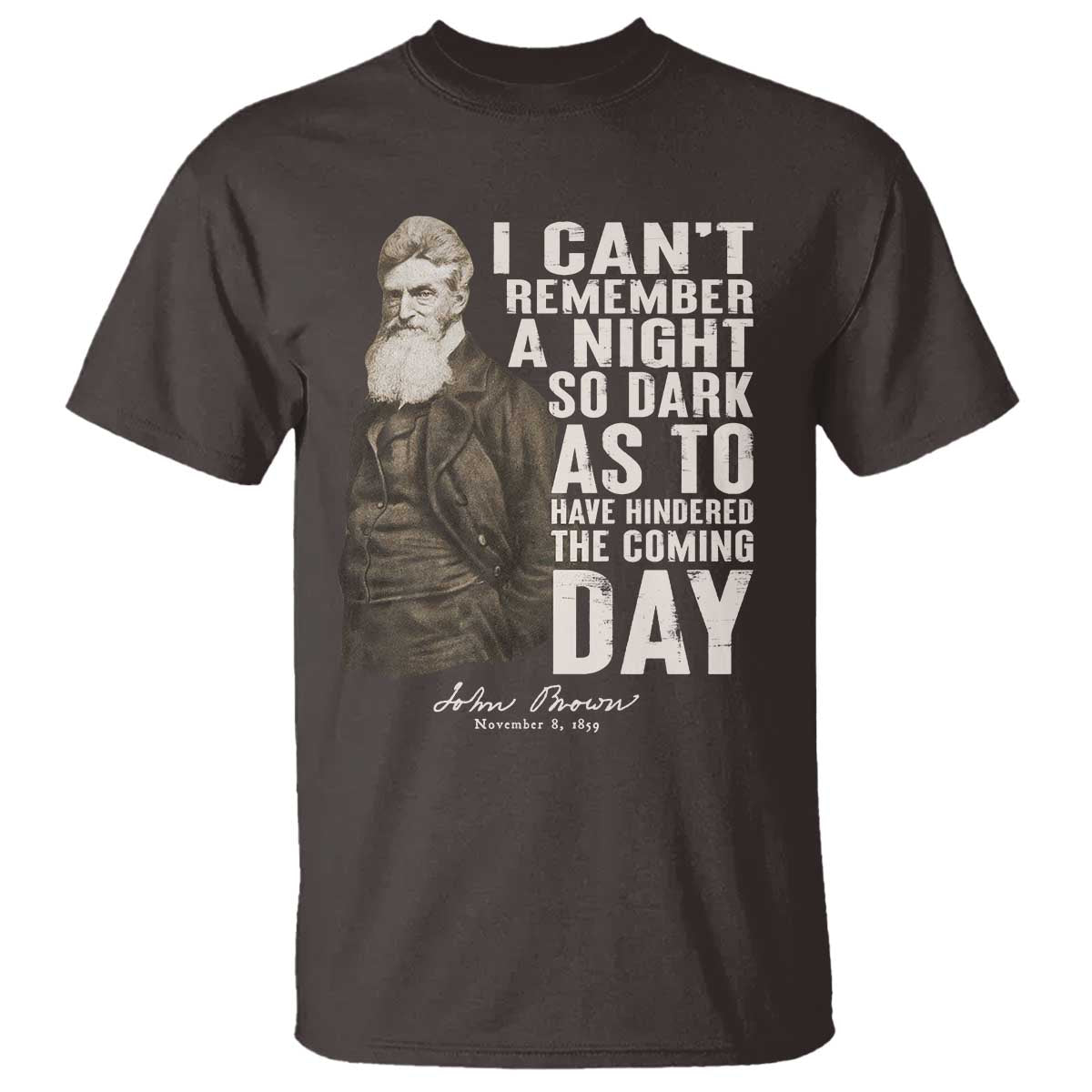 John Brown T Shirt I Cannot Remember A Night So Dark As To Have Hindered The Coming Day