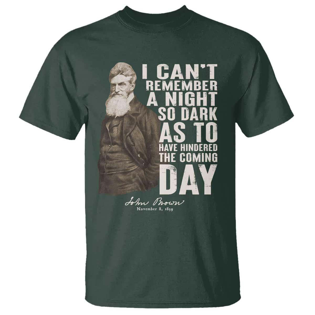 John Brown T Shirt I Cannot Remember A Night So Dark As To Have Hindered The Coming Day