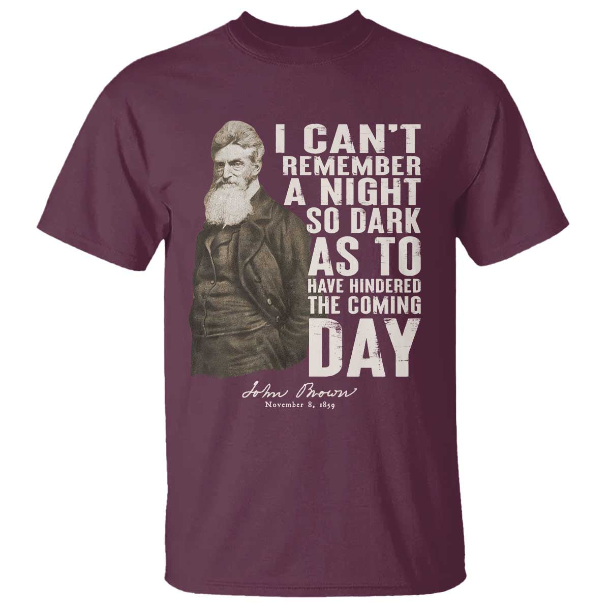 John Brown T Shirt I Cannot Remember A Night So Dark As To Have Hindered The Coming Day
