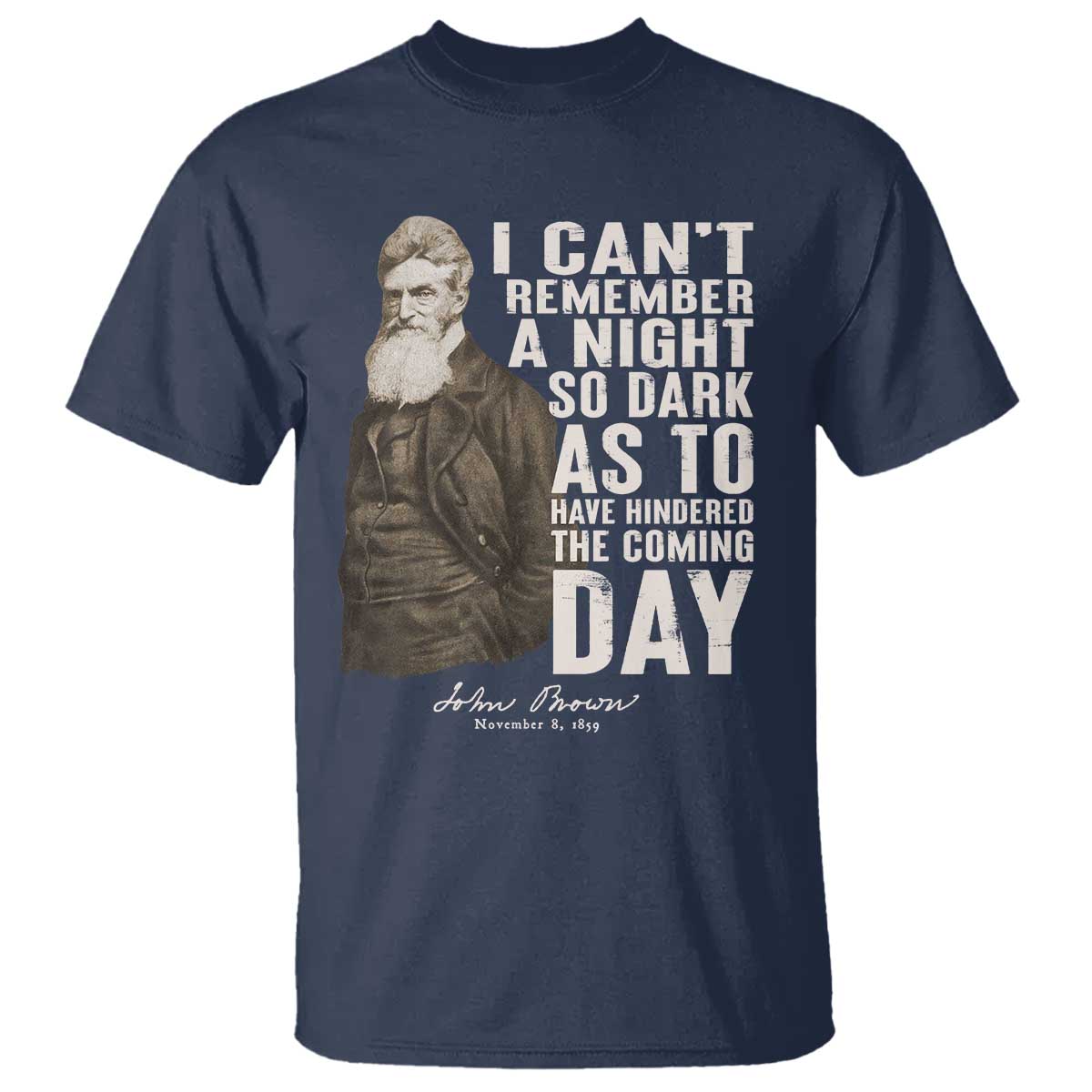 John Brown T Shirt I Cannot Remember A Night So Dark As To Have Hindered The Coming Day