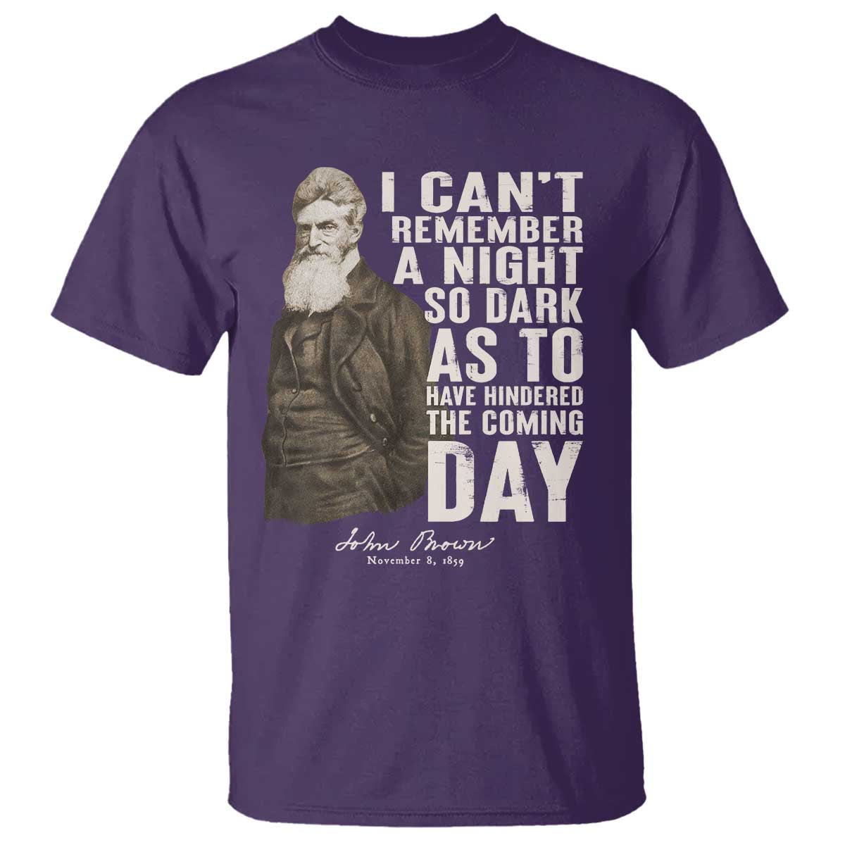 John Brown T Shirt I Cannot Remember A Night So Dark As To Have Hindered The Coming Day