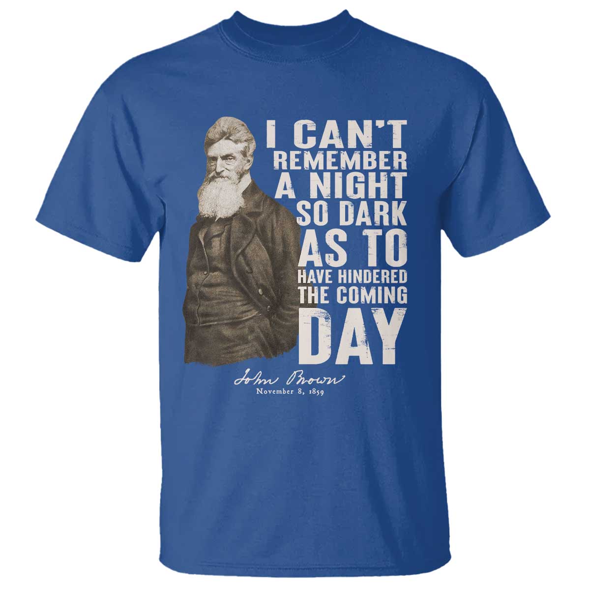 John Brown T Shirt I Cannot Remember A Night So Dark As To Have Hindered The Coming Day