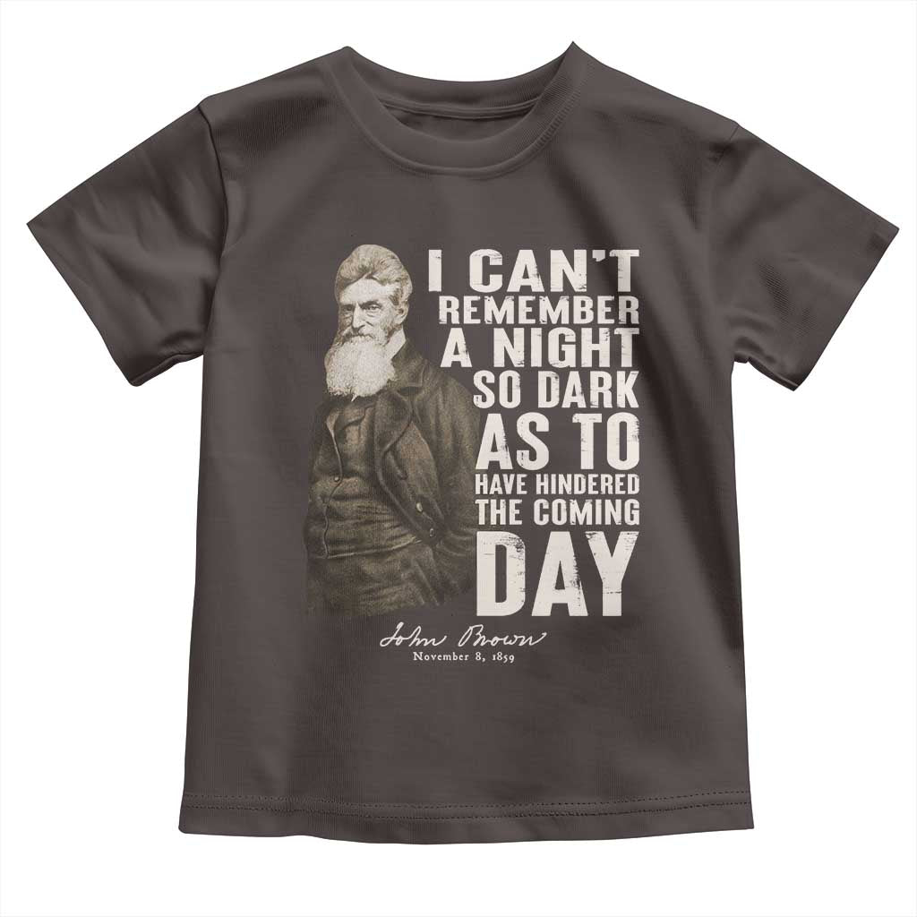 John Brown Toddler T Shirt I Cannot Remember A Night So Dark As To Have Hindered The Coming Day