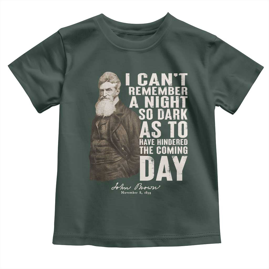 John Brown Toddler T Shirt I Cannot Remember A Night So Dark As To Have Hindered The Coming Day