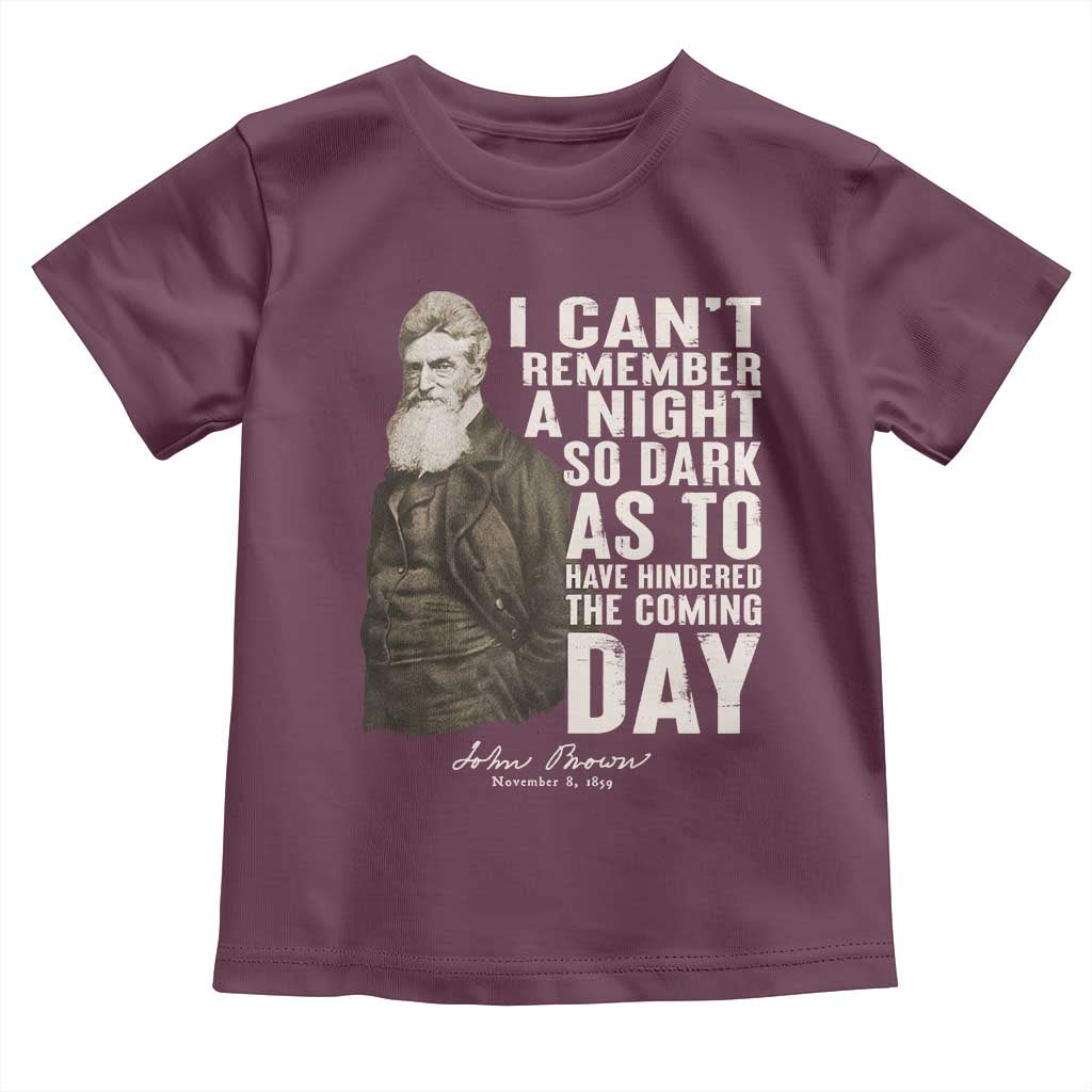 John Brown Toddler T Shirt I Cannot Remember A Night So Dark As To Have Hindered The Coming Day