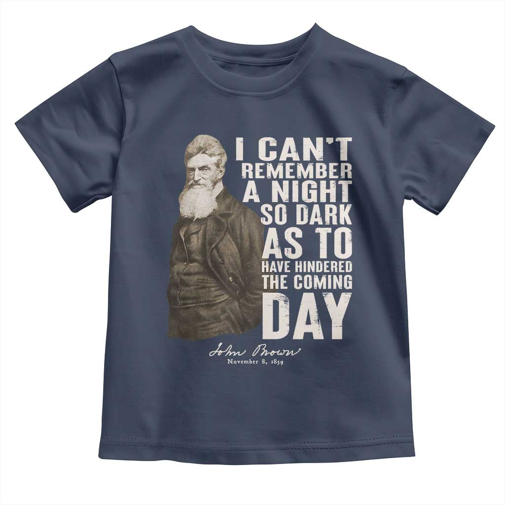 John Brown Toddler T Shirt I Cannot Remember A Night So Dark As To Have Hindered The Coming Day