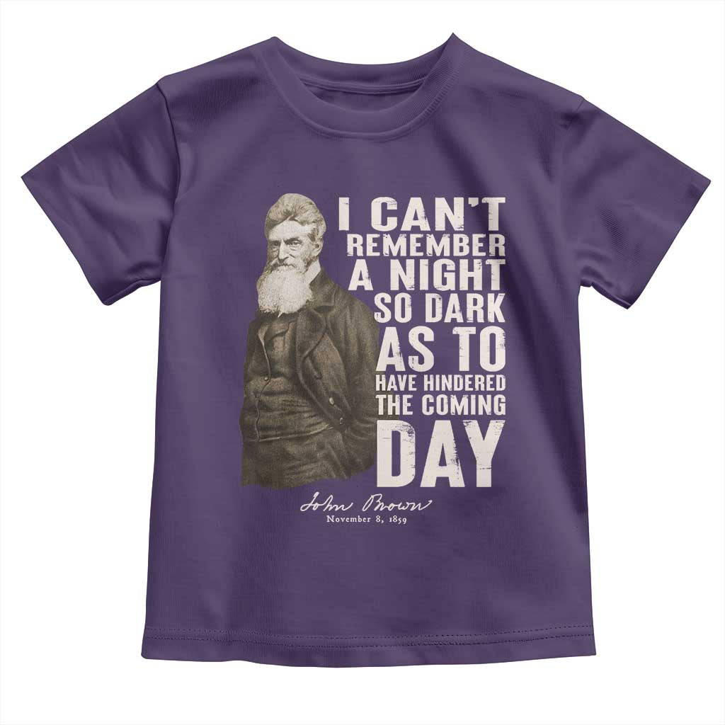 John Brown Toddler T Shirt I Cannot Remember A Night So Dark As To Have Hindered The Coming Day