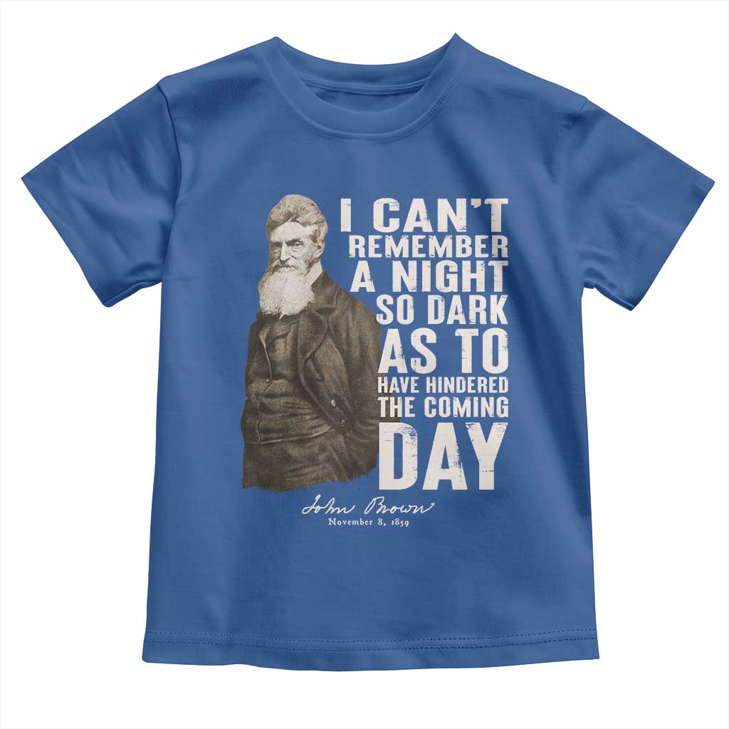 John Brown Toddler T Shirt I Cannot Remember A Night So Dark As To Have Hindered The Coming Day