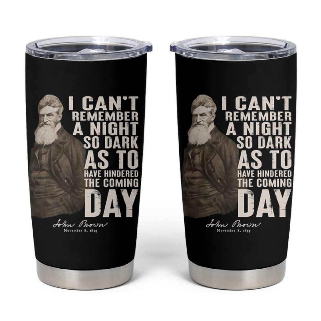 John Brown Tumbler Cup I Cannot Remember A Night So Dark As To Have Hindered The Coming Day