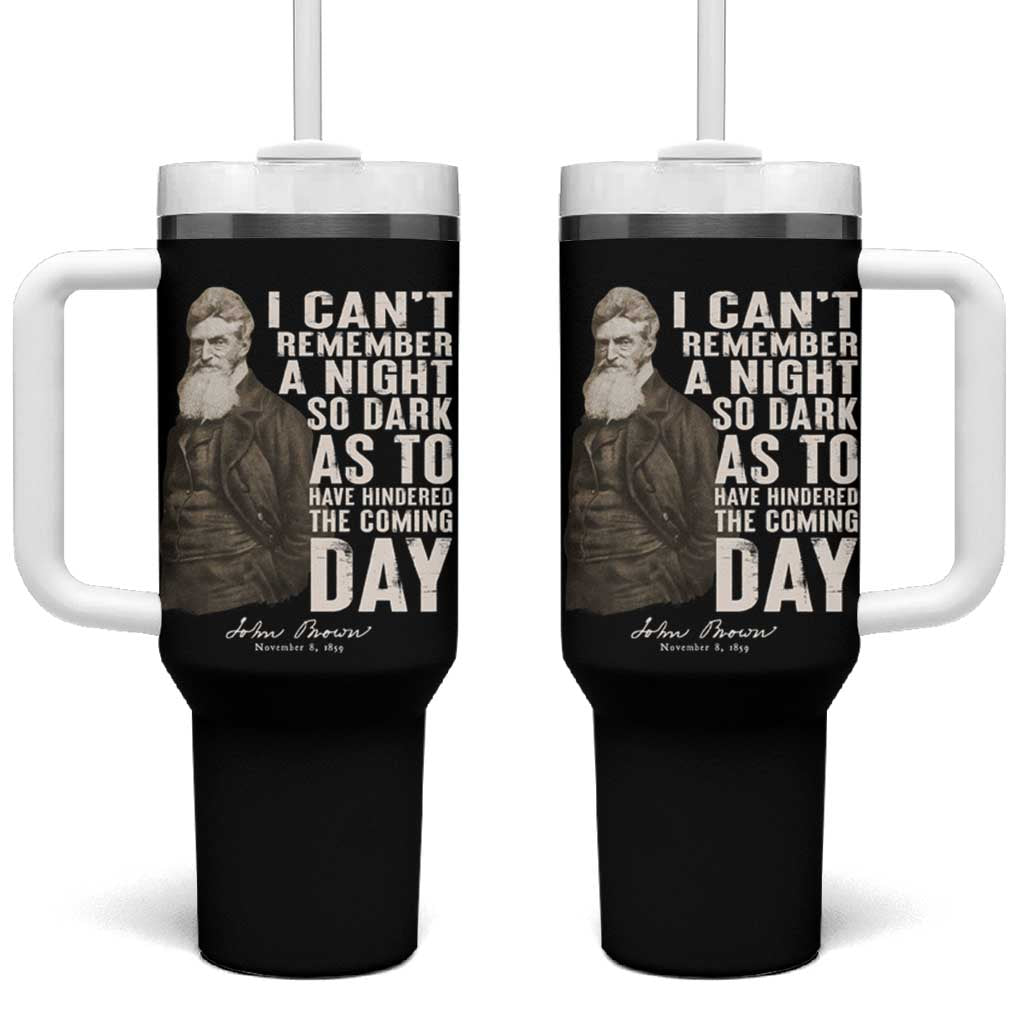 John Brown Tumbler With Handle I Cannot Remember A Night So Dark As To Have Hindered The Coming Day