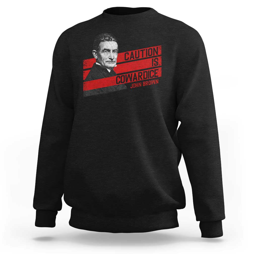 John Brown Sweatshirt Caution Is Cowardice