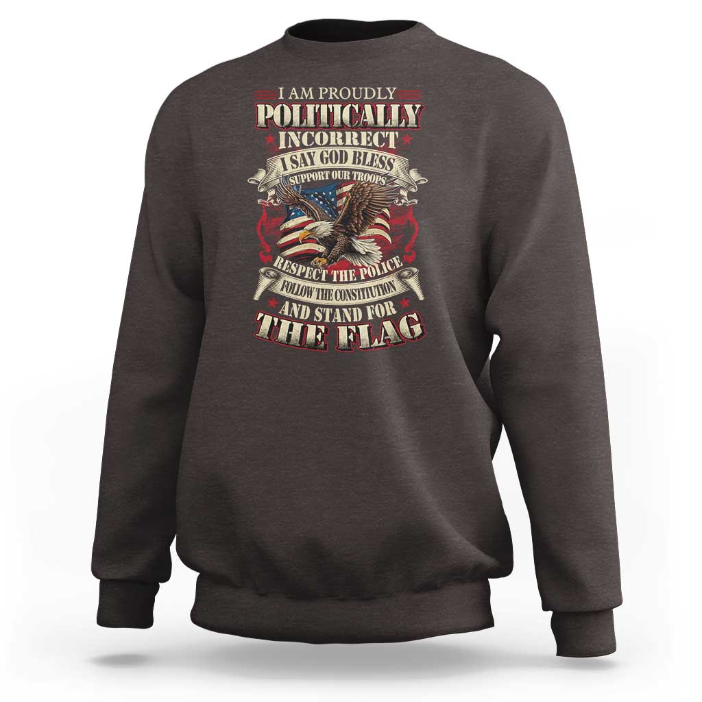 American Patriotism Sweatshirt Proudly Politically Incorrect God Bless America Support Troops