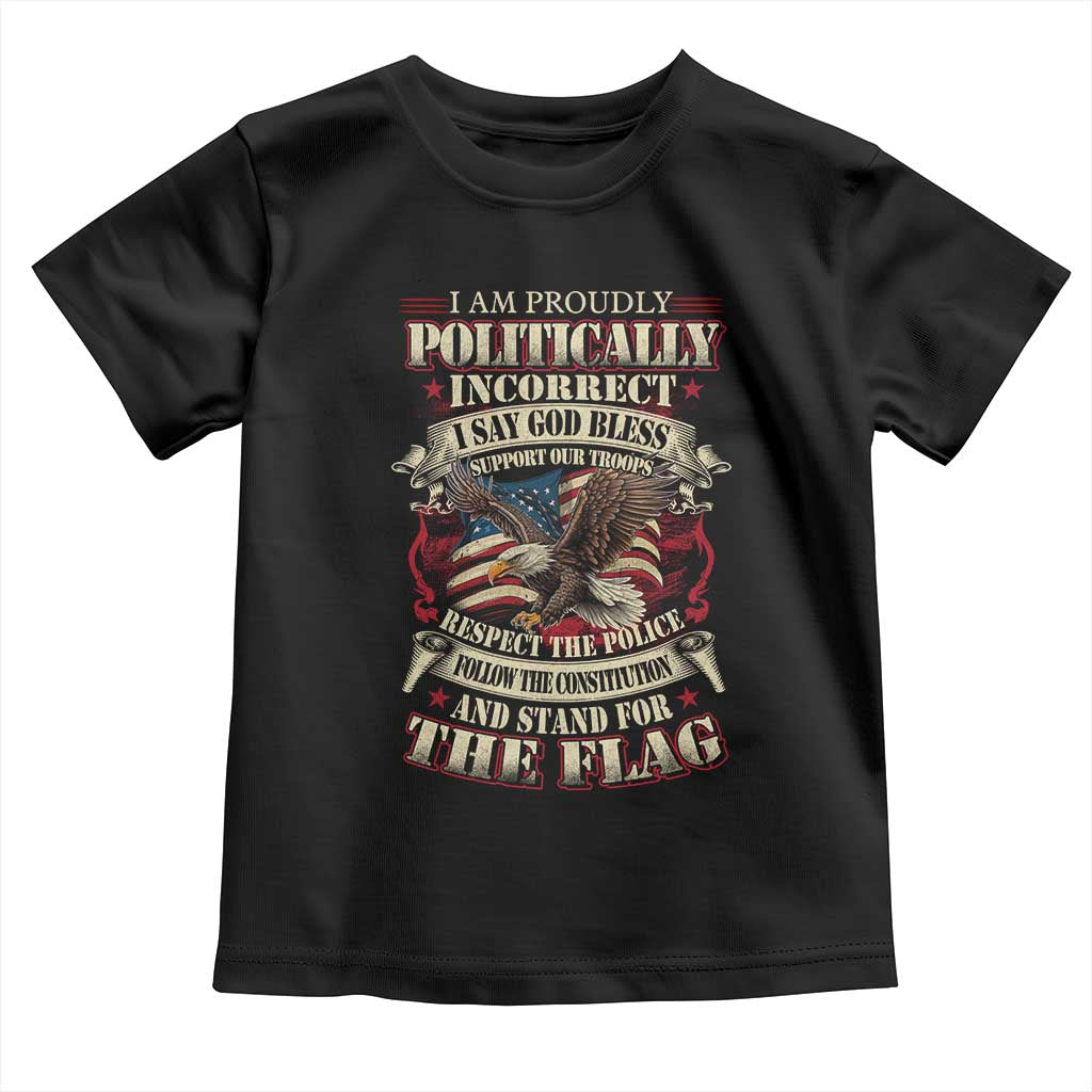 American Patriotism Toddler T Shirt Proudly Politically Incorrect God Bless America Support Troops