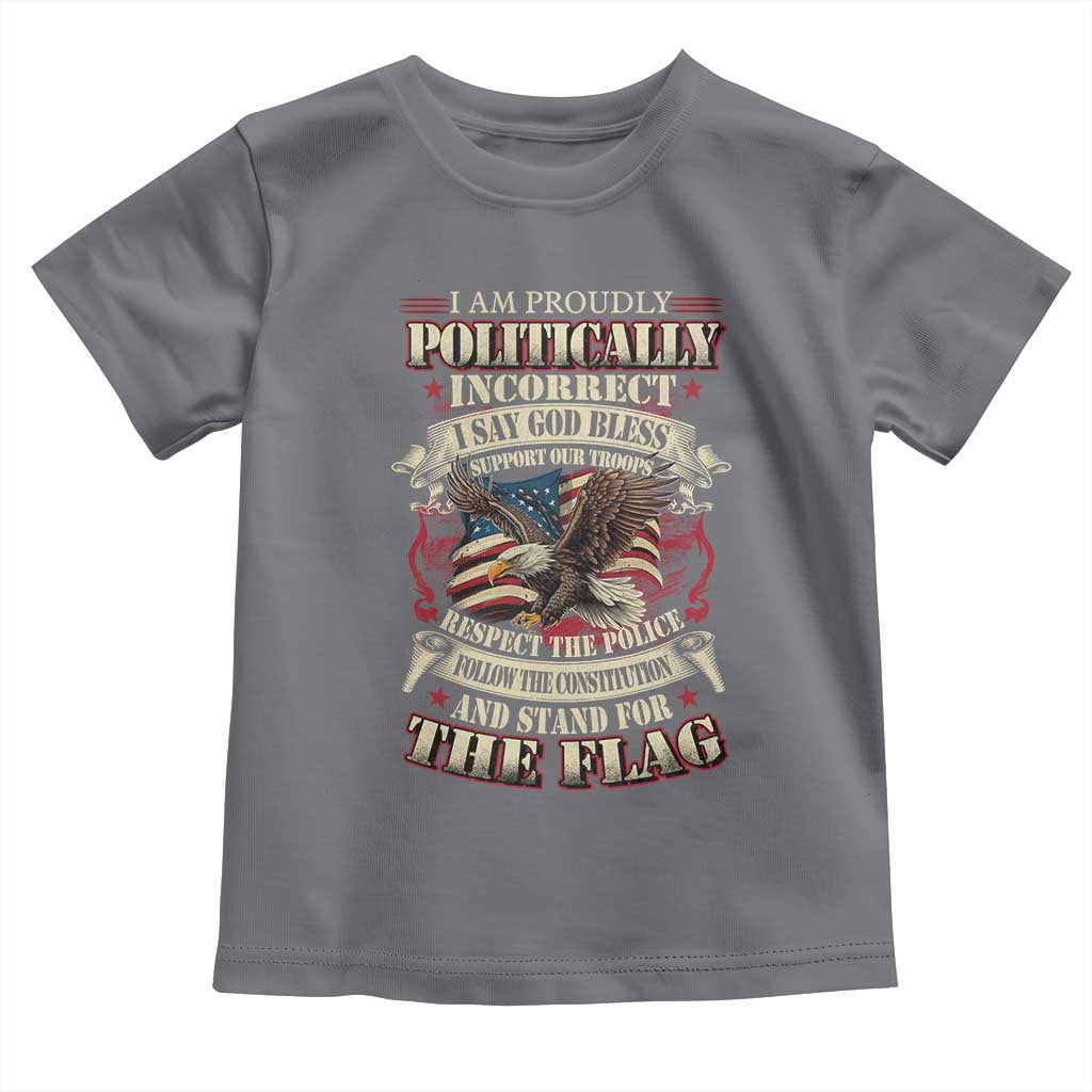 American Patriotism Toddler T Shirt Proudly Politically Incorrect God Bless America Support Troops
