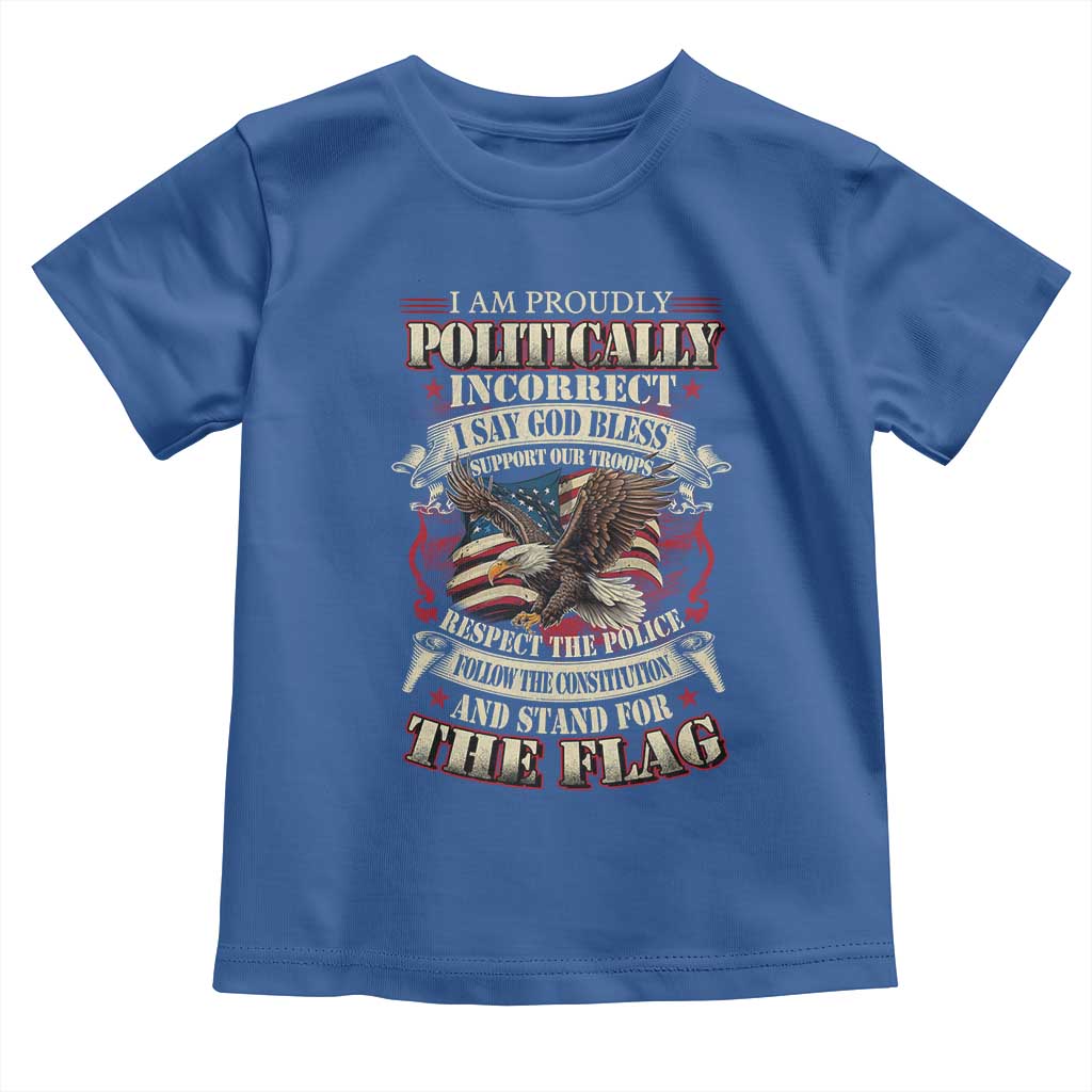 American Patriotism Toddler T Shirt Proudly Politically Incorrect God Bless America Support Troops