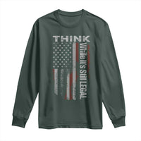 Think While It's Still Legal Long Sleeve Shirt