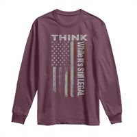 Think While It's Still Legal Long Sleeve Shirt