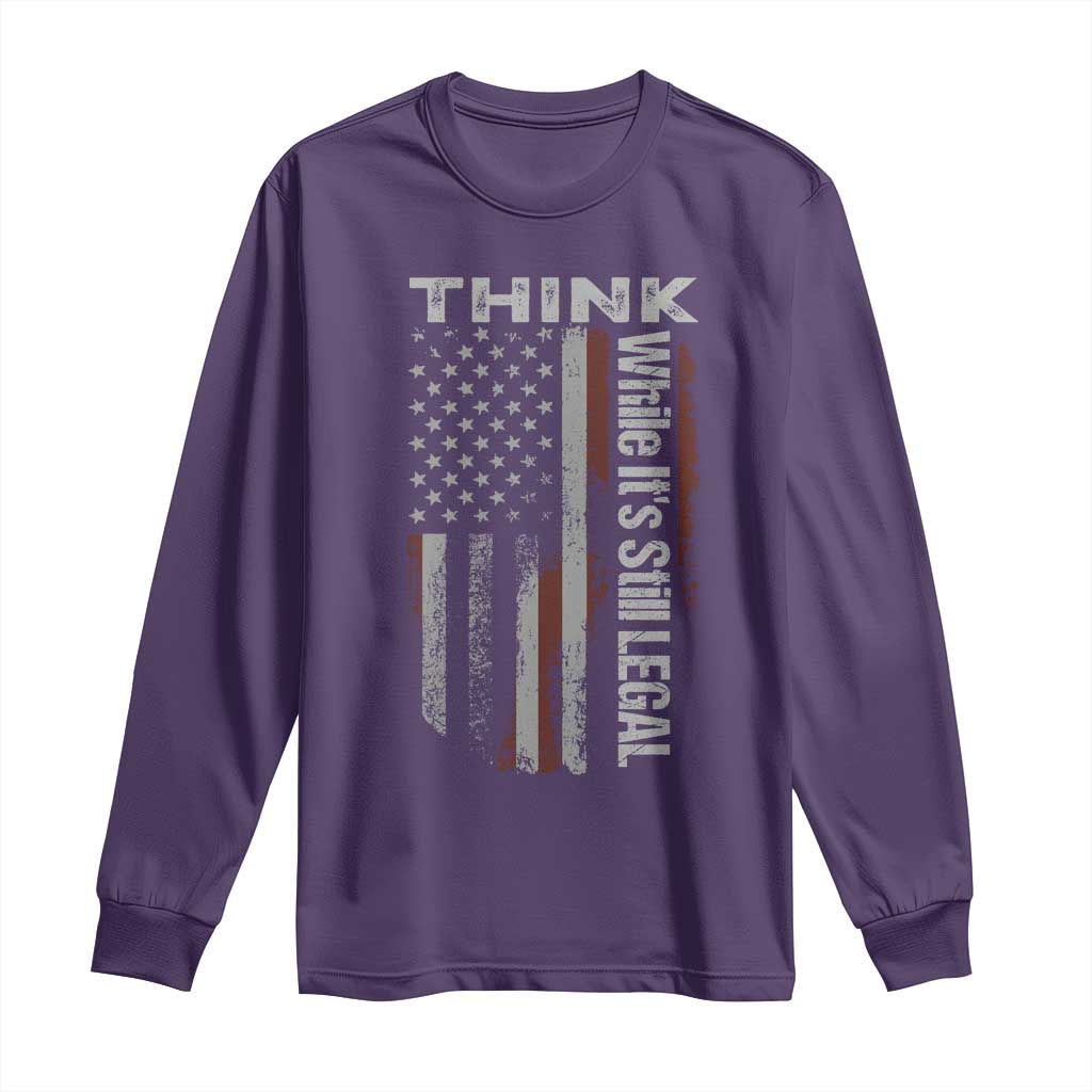 Think While It's Still Legal Long Sleeve Shirt