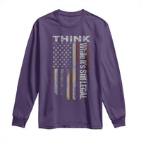 Think While It's Still Legal Long Sleeve Shirt