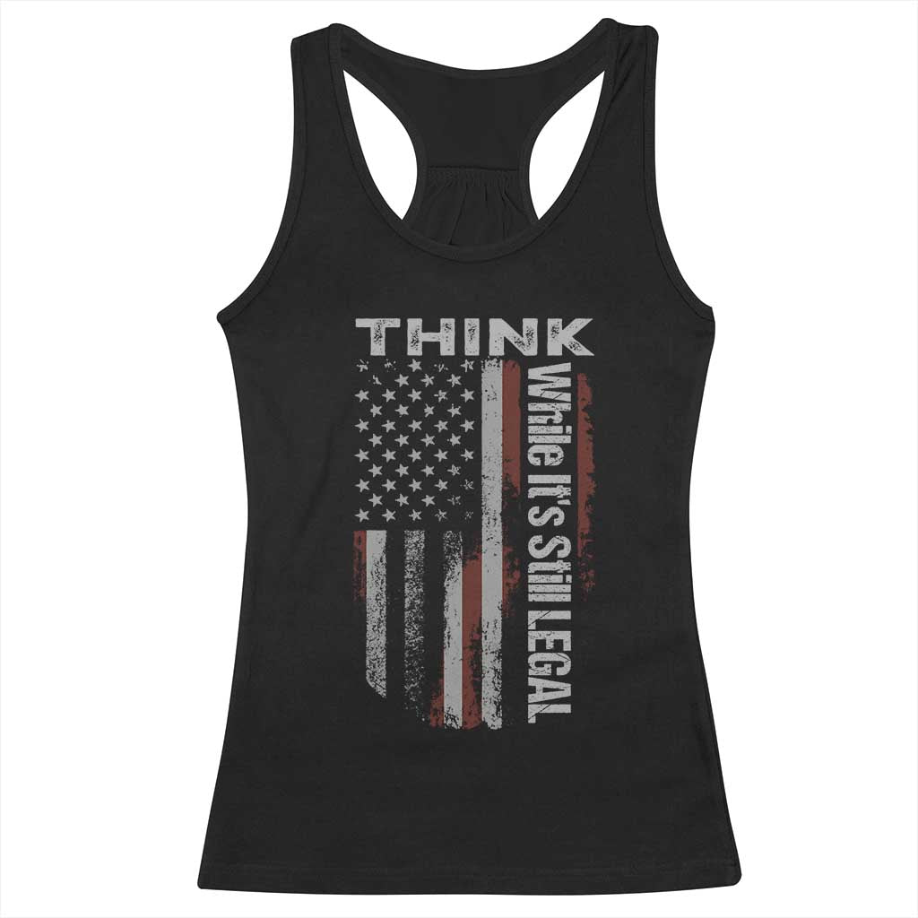 Think While It's Still Legal Racerback Tank Top