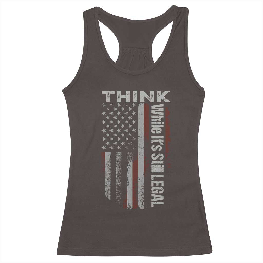Think While It's Still Legal Racerback Tank Top