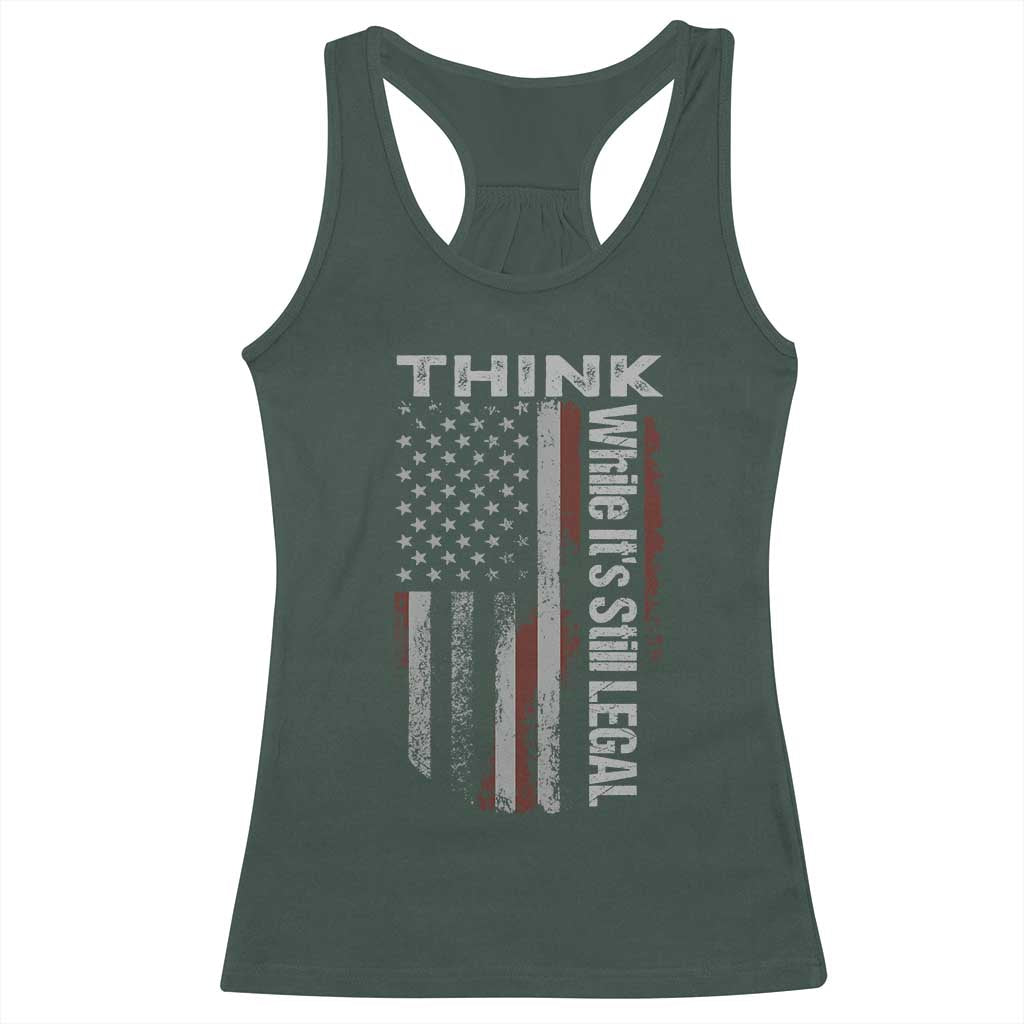 Think While It's Still Legal Racerback Tank Top