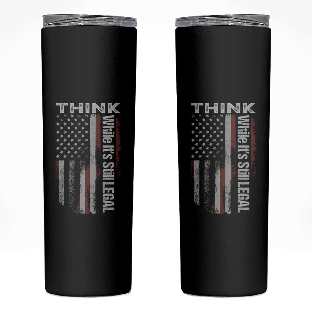 Think While It's Still Legal Skinny Tumbler