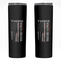 Think While It's Still Legal Skinny Tumbler